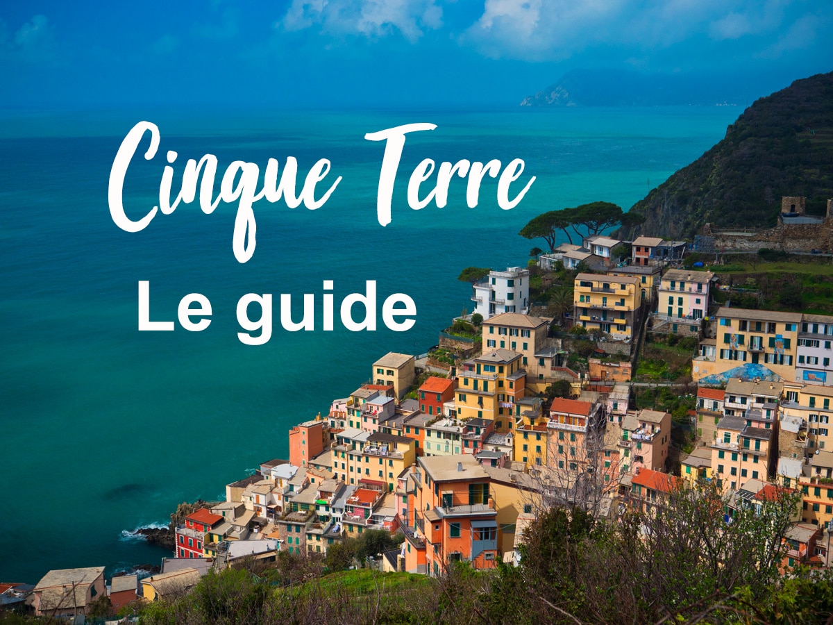 Cinque Terre : notre guide des plus beaux villages