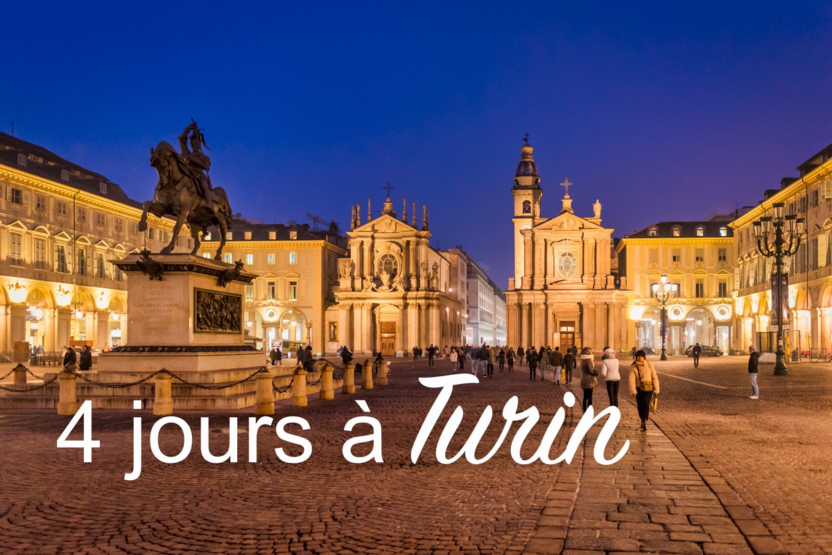 Visiter Turin en 4 jours, le city trip idéal