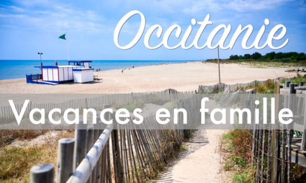 Occitanie : Vacances en famille, le guide