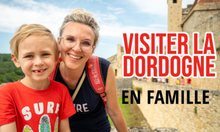 Dordogne en famille : que voir, que faire