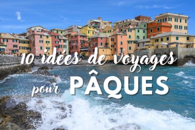 10 idées de voyage pour les vacances de Pâques